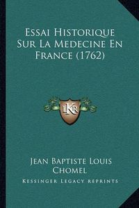 Cover image for Essai Historique Sur La Medecine En France (1762)