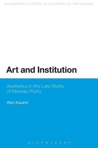 Cover image for Art and Institution: Aesthetics in the Late Works of Merleau-Ponty