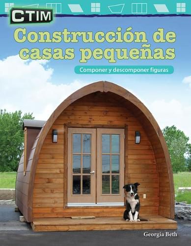 CTIM: Construccion de casas pequenas: Componer y descomponer figuras (STEM: Building Tiny Houses: Compose and Decompose Shapes)