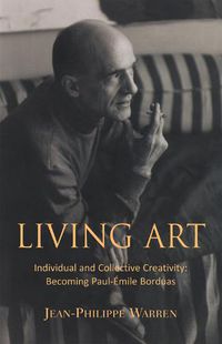 Cover image for Living Art: Individual and Collective Creativity: Becoming Paul-Emile Borduas