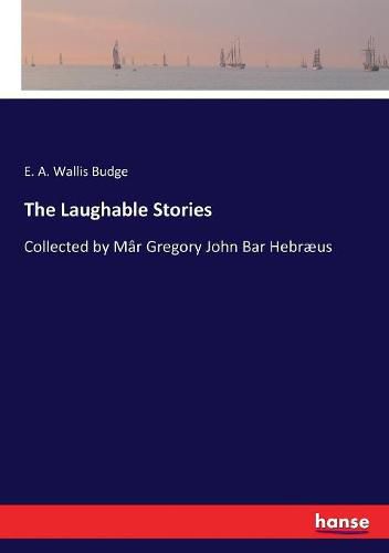 The Laughable Stories: Collected by Mar Gregory John Bar Hebraeus