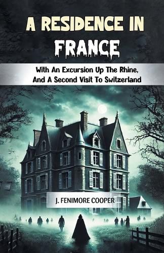 Cover image for A Residence in FranceWith An Excursion Up The Rhine, And A Second Visit To Switzerland (Edition2024)