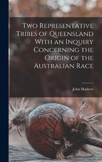 Cover image for Two Representative Tribes of Queensland With an Inquiry Concerning the Origin of the Australian Race