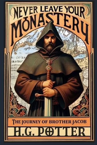 Cover image for Never Leave Your Monastery: The Supernatural Journey of Brother Jacob Magister