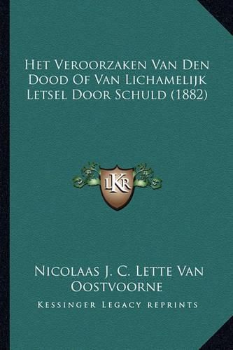 Cover image for Het Veroorzaken Van Den Dood of Van Lichamelijk Letsel Door Schuld (1882)