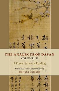 Cover image for The Analects of Dasan, Volume III: A Korean Syncretic Reading