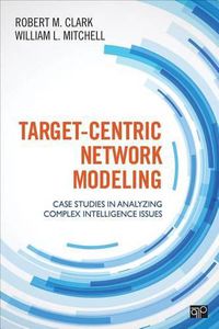 Cover image for Target-Centric Network Modeling: Case Studies in Analyzing Complex Intelligence Issues