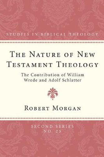 Cover image for The Nature of New Testament Theology: The Contribution of William Wrede and Adolf Schlatter