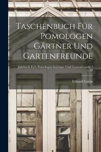 Cover image for Taschenbuch Fu&#776;r Pomologen Ga&#776;rtner Und Gartenfreunde [electronic Resource]; v.10