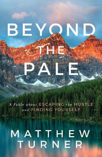 Cover image for Beyond the Pale: A Fable about Escaping the Hustle and Finding Yourself