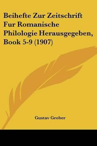 Cover image for Beihefte Zur Zeitschrift Fur Romanische Philologie Herausgegeben, Book 5-9 (1907)