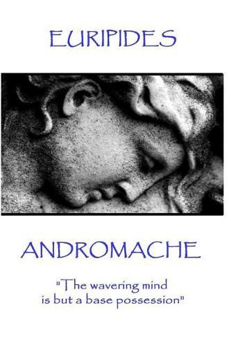 Cover image for Euripides - Andromache: The wavering mind is but a base possession