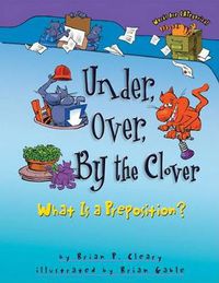 Cover image for Under Over By The Clover: What is a Preposition?