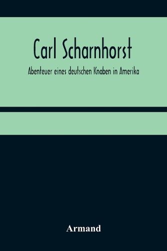 Cover image for Carl Scharnhorst. Abenteuer eines deutschen Knaben in Amerika