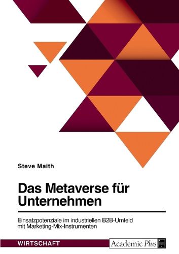 Cover image for Das Metaverse fuer Unternehmen. Einsatzpotenziale im industriellen B2B-Umfeld mit Marketing-Mix-Instrumenten