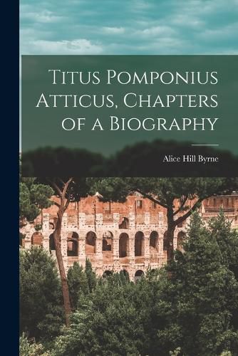 Cover image for Titus Pomponius Atticus, Chapters of a Biography