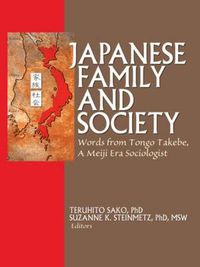 Cover image for Japanese Family and Society: Words from Tongo Takebe, A Meiji Era Sociologist