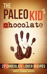 Cover image for The Paleo Kid's Chocolate: 27 Chocolate Lover Recipes: (Primal Gluten Free Kids Cookbook)
