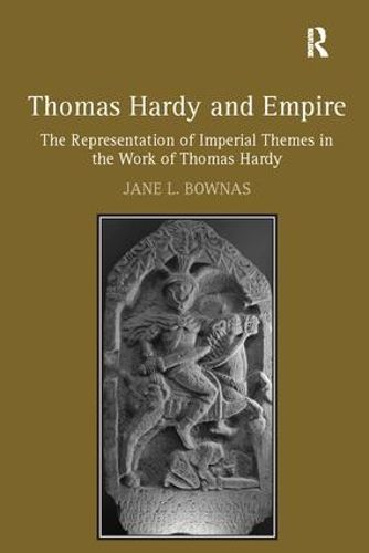 Cover image for Thomas Hardy and Empire: The Representation of Imperial Themes in the Work of Thomas Hardy