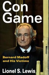 Cover image for Con Game: Bernard Madoff and His Victims