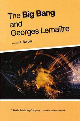 The Big Bang and Georges Lemaitre: Proceedings of a Symposium in honour of G. Lemaitre fifty years after his initiation of Big-Bang Cosmology, Louvain-Ia-Neuve, Belgium, 10-13 October 1983