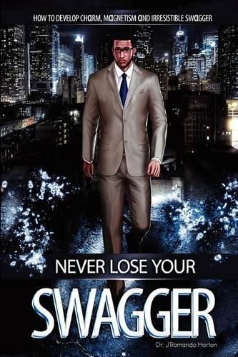 Cover image for Never Lose Your Swagger: How To Become A Better Man