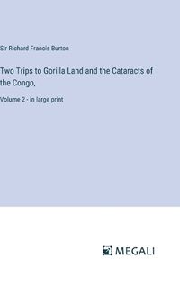 Cover image for Two Trips to Gorilla Land and the Cataracts of the Congo,