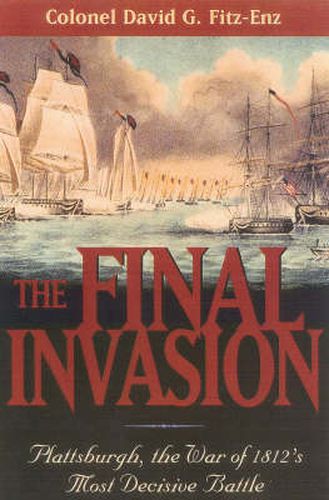 Cover image for The Final Invasion: Plattsburgh, the War of 1812's Most Decisive Battle