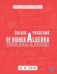 Cover image for Solved problems of higher algebra - from hall and knight