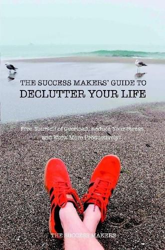 Cover image for The Success Makers' Guide To Declutter Your Life