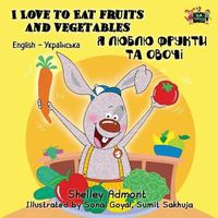 Cover image for I Love to Eat Fruits and Vegetables: English Ukrainian Bilingual Edition