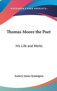 Cover image for Thomas Moore the Poet: His Life and Works