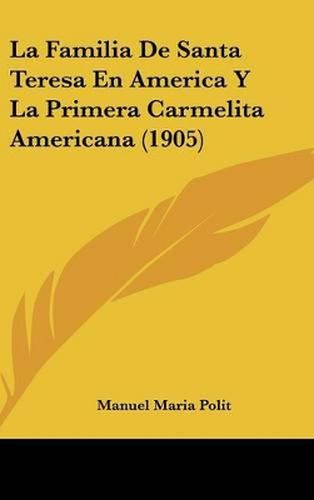 Cover image for La Familia de Santa Teresa En America y La Primera Carmelita Americana (1905)