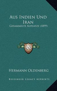 Cover image for Aus Indien Und Iran: Gesammelte Aufsatze (1899)