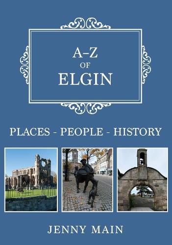 Cover image for A-Z of Elgin: Places-People-History