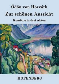 Cover image for Zur schoenen Aussicht: Komoedie in drei Akten