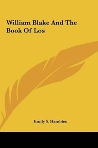 Cover image for William Blake and the Book of Los William Blake and the Book of Los