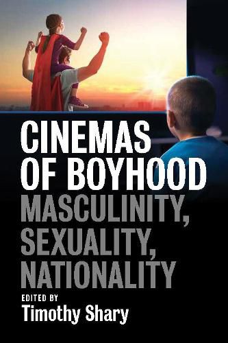 Cover image for Cinemas of Boyhood: Masculinity, Sexuality, Nationality