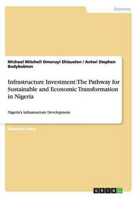 Cover image for Infrastructure Investment: The Pathway for Sustainable and Economic Transformation in Nigeria: Nigeria's Infrastructure Development