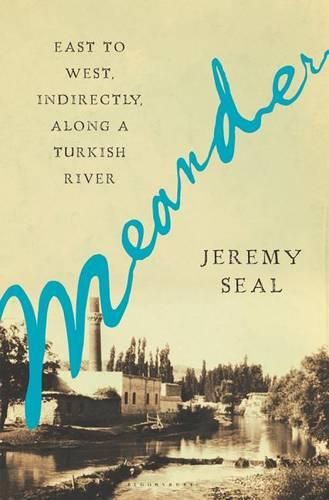 Cover image for Meander: East to West, Indirectly, Along a Turkish River