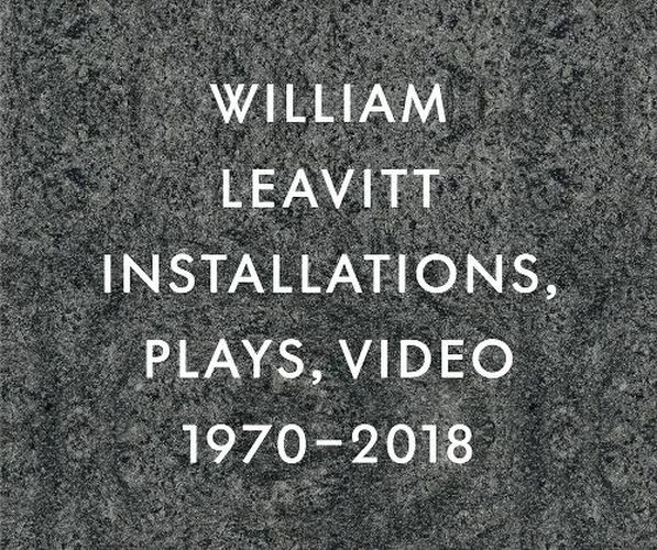 Cover image for William Leavitt: Installations, Plays, Video, 1970-2018