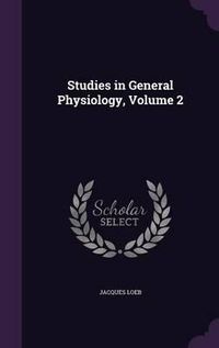 Cover image for Studies in General Physiology, Volume 2