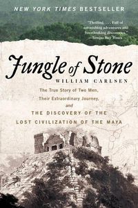 Cover image for Jungle of Stone: The Extraordinary Journey of John L. Stephens and Frederick Catherwood, and the Discovery of the Lost Civilization of the Maya