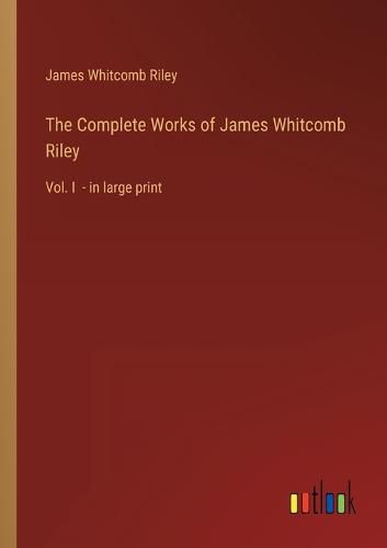 The Complete Works of James Whitcomb Riley