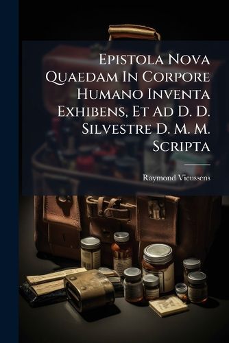 Cover image for Epistola Nova Quaedam in Corpore Humano Inventa Exhibens, Et Ad D. D. Silvestre D. M. M. Scripta
