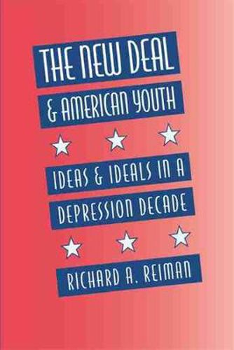 Cover image for New Deal and American Youth: Ideas and Ideals in a Depression Decade