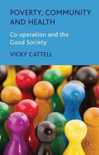 Cover image for Poverty, Community and Health: Co-operation and the Good Society