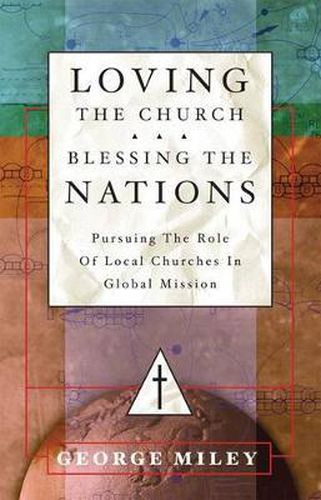 Cover image for Loving the Church . . . Blessing the Nations: Pursuing the Role of Local Churches in Global Mission