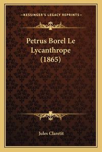 Cover image for Petrus Borel Le Lycanthrope (1865)