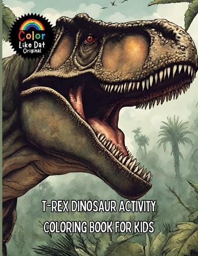 Cover image for T-Rex Dinosaur Activity Coloring Book For Kids